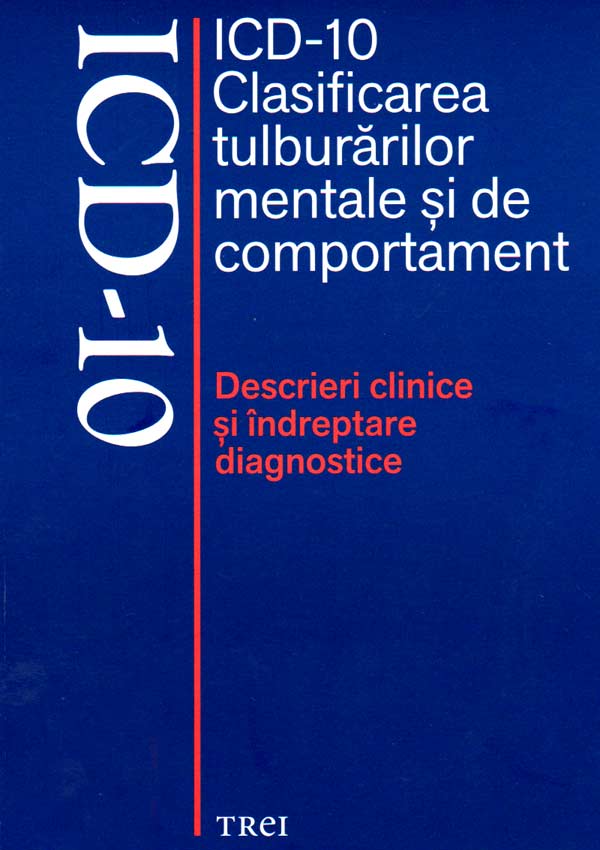 ICD-10 - Clasificarea tulburarilor mentale si de comportament. Descrieri clinice si indreptare diagnostice - Autori multipli 