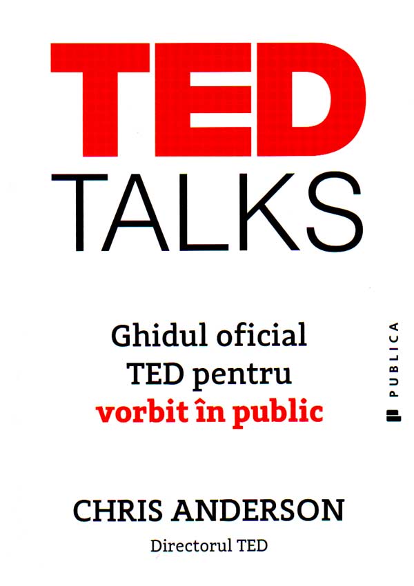 TED Talks. Ghidul oficial TED pentru vorbit in public - Chris Anderson