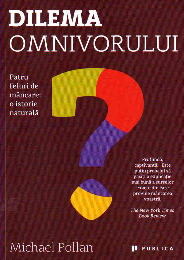 Dilema omnivorului. Patru feluri de mancare: o istorie naturala - Michael Pollan