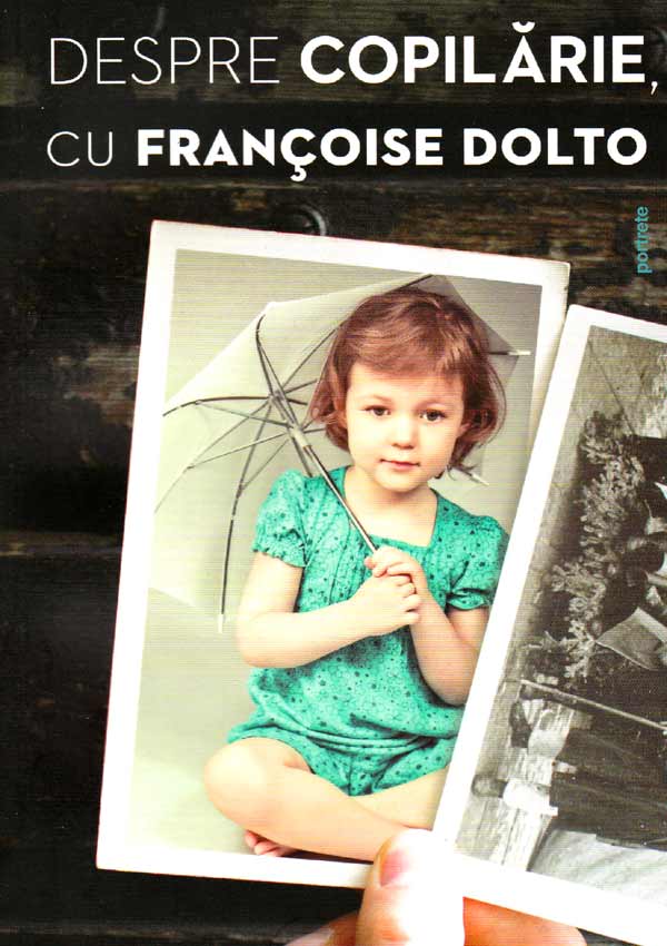 Despre copilarie, cu Francoise Dolto - Francoise Dolto