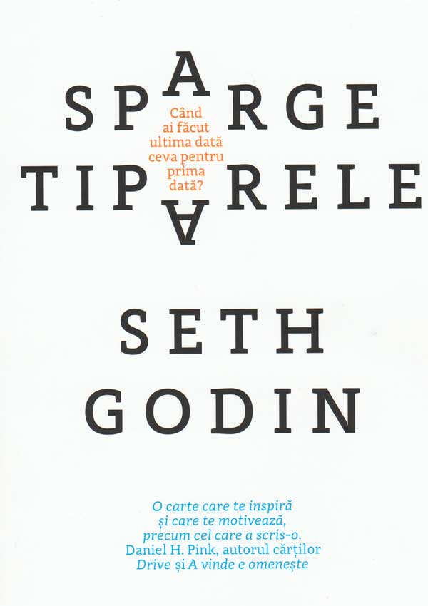 Sparge tiparele. Cand ai facut ultima data ceva pentru prima data? - Seth Godin