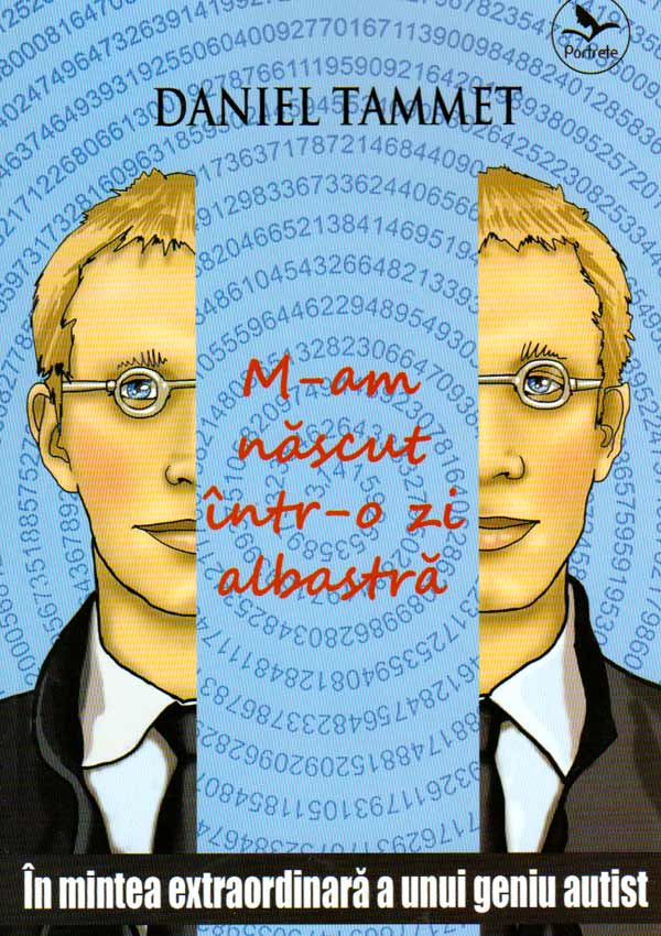 M-am nascut intr-o zi albastra. In mintea extraordinara a unui geniu autist - Daniel Tammet