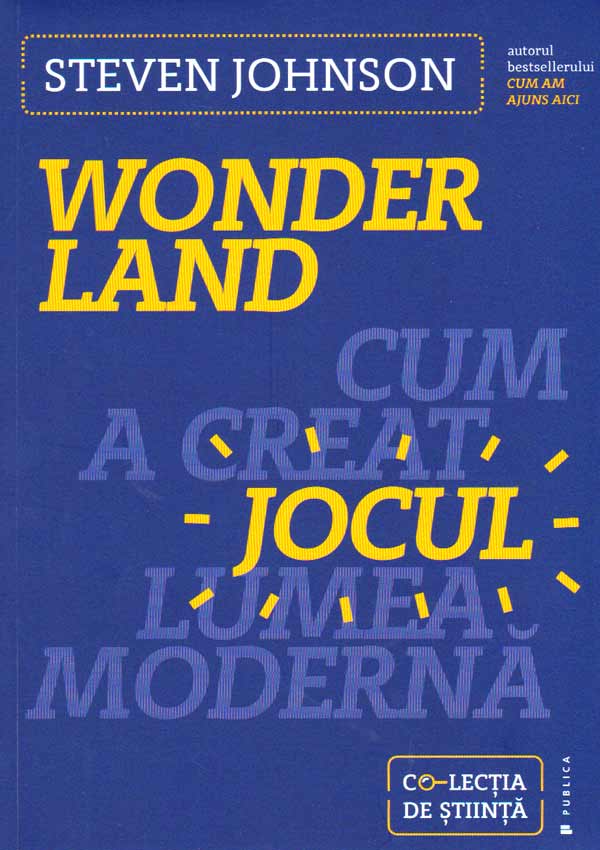 Wonderland. Cum a creat jocul lumea moderna - Steven Johnson