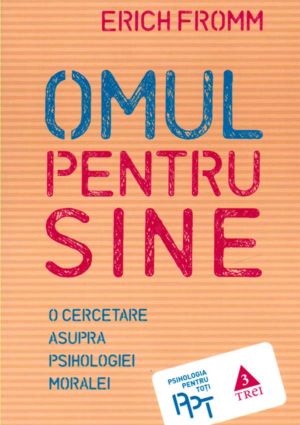 Omul pentru sine. O cercetare asupra psihologiei moralei - Erich Fromm