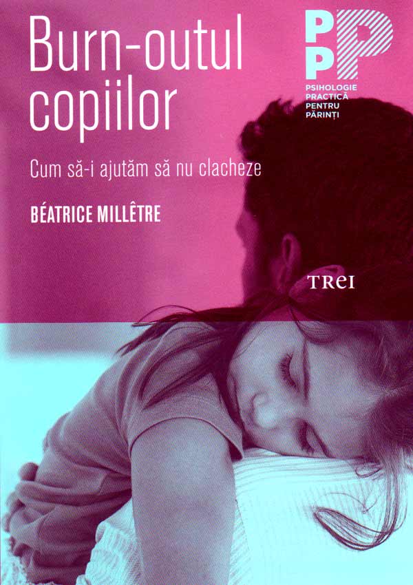 Burn-outul copiilor. Cum sa nu-i lasam sa clacheze - Beatrice Milletre