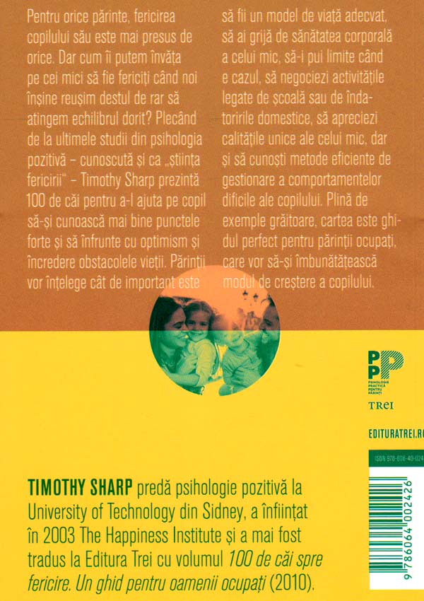 100 de cai pentru a creste copii fericiti. Ghidul parintilor ocupati - Timothy J. Sharp