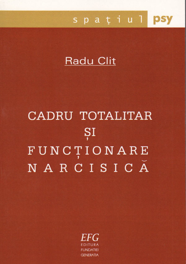 Cadru totalitar si functionare narcisica - Radu Clit