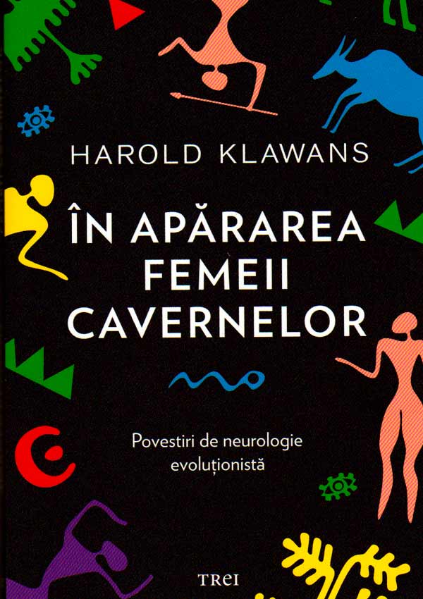In apararea femeii cavernelor. Povestiri de neurologie evolutionista - Harold Klawans