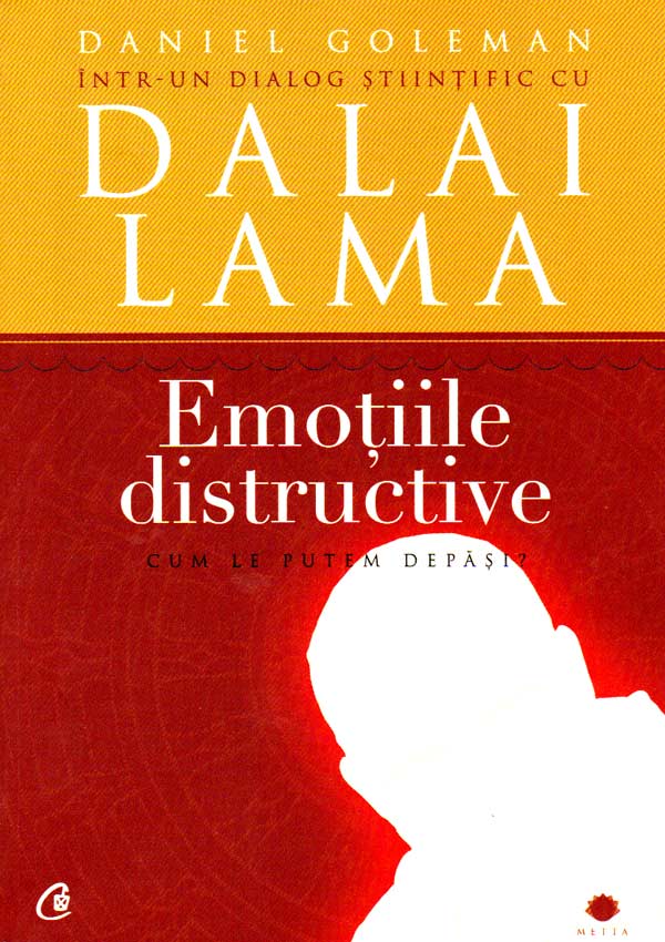 Emotiile distructive. Cum le putem depasi? Dialog stiintific cu Dalai Lama - Daniel Goleman