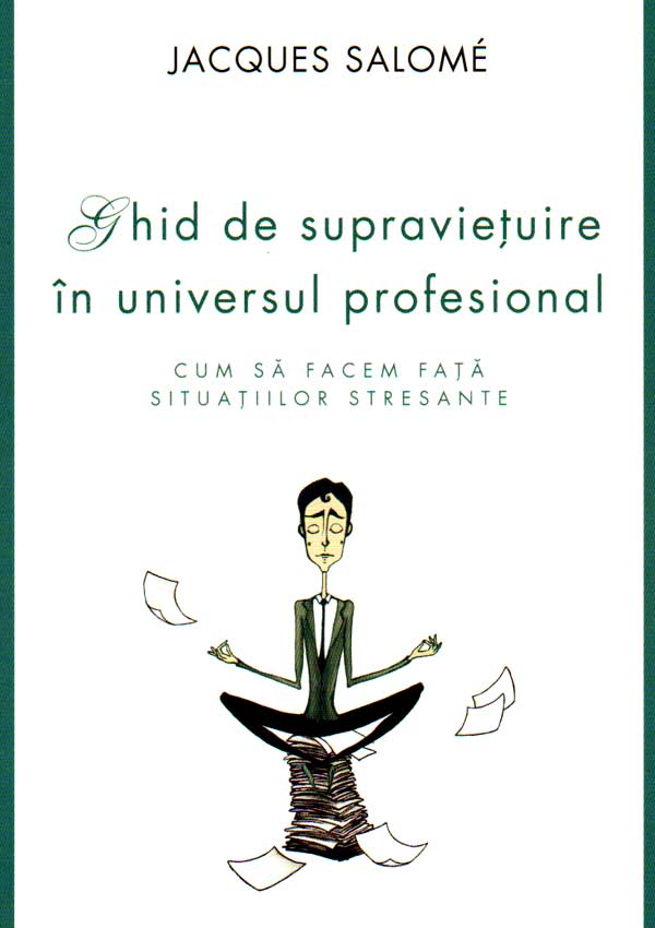 Ghid de supravietuire in universul profesional - Jacques Salome
