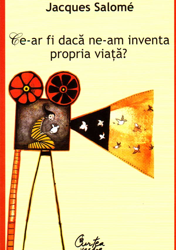 Ce-ar fi daca ne-am inventa propria viata? - Jacques Salome