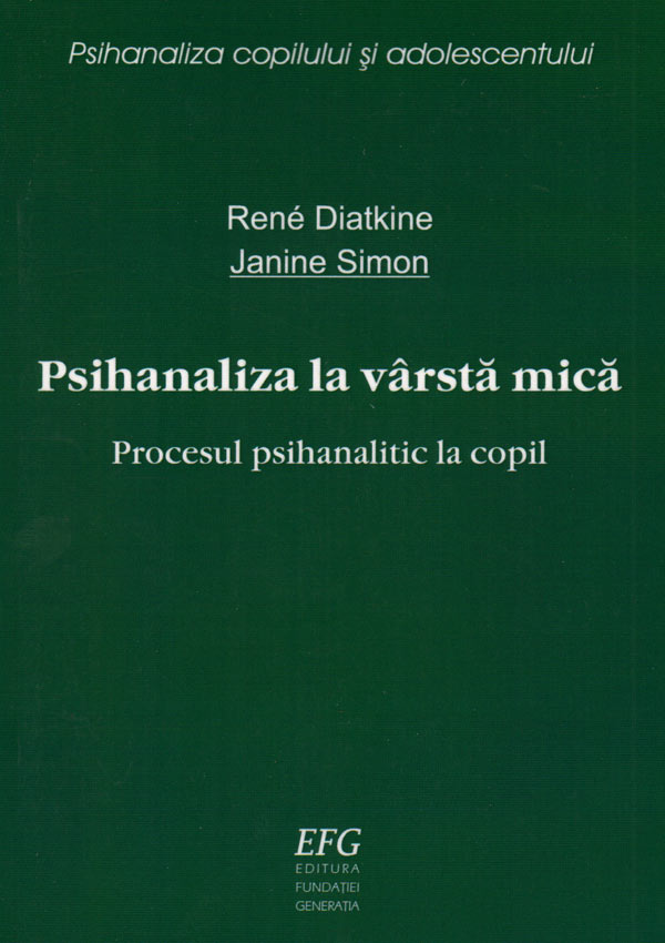Psihanaliza la varsta mica: procesul psihanalitic la copil - Rene Diatkine