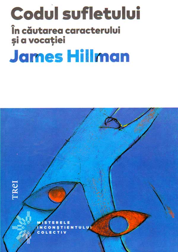 Codul sufletului. In cautarea caracterului si a vocatiei - James Hillman