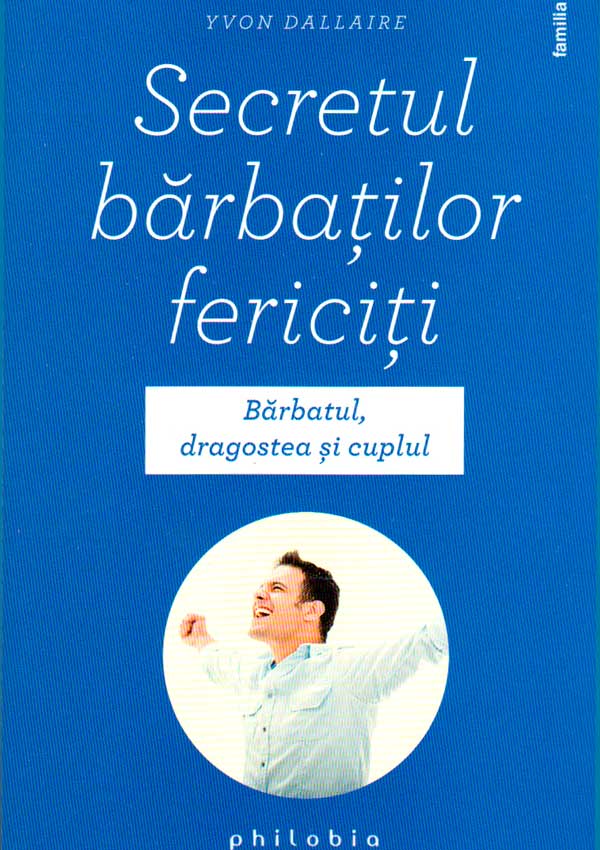 Secretul barbatilor fericiti - Yvon Dallaire
