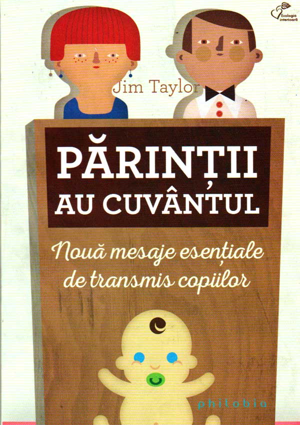 Parintii au cuvantul. Noua mesaje esentiale de transmis copiilor - Jim Taylor