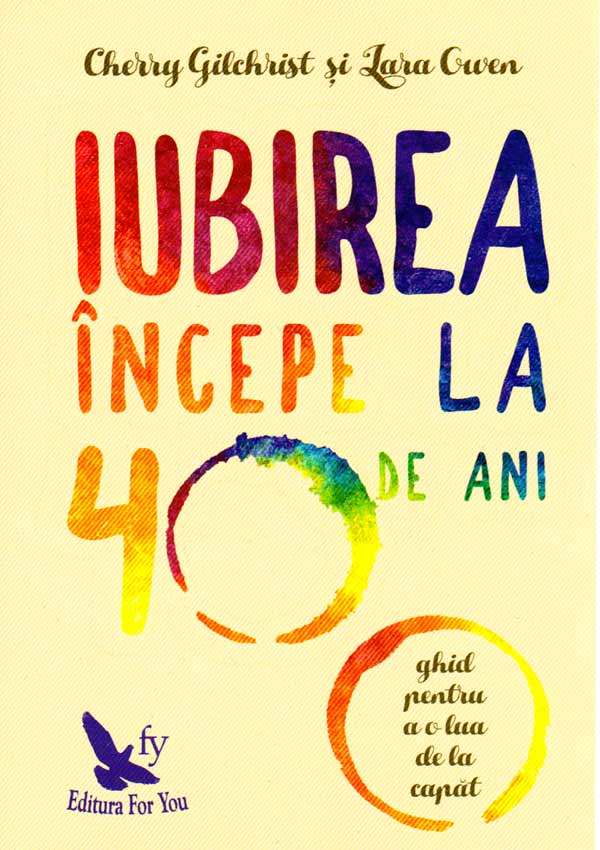 Iubirea incepe la 40 de ani. Ghid pentru a o lua de la capat - Cherry Gilchrist