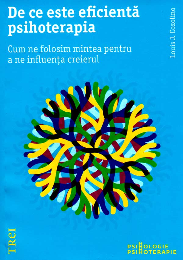 De ce este eficienta psihoterapia. Cum ne folosim mintea pentru a ne influenta creierul - Louis Cozolino