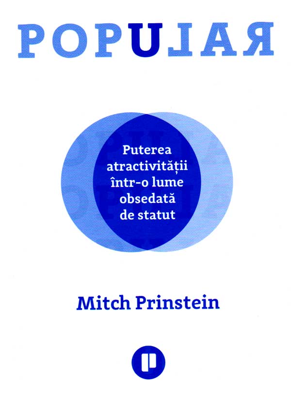 Popular. Puterea atractivitatii intr-o lume obsedata de statut - Mitch Prinstein