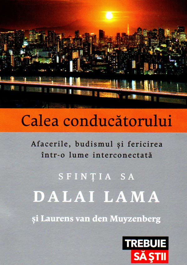 Calea conducatorului. Afacerile, budismul si fericirea intr-o lume interconectata - Dalai Lama