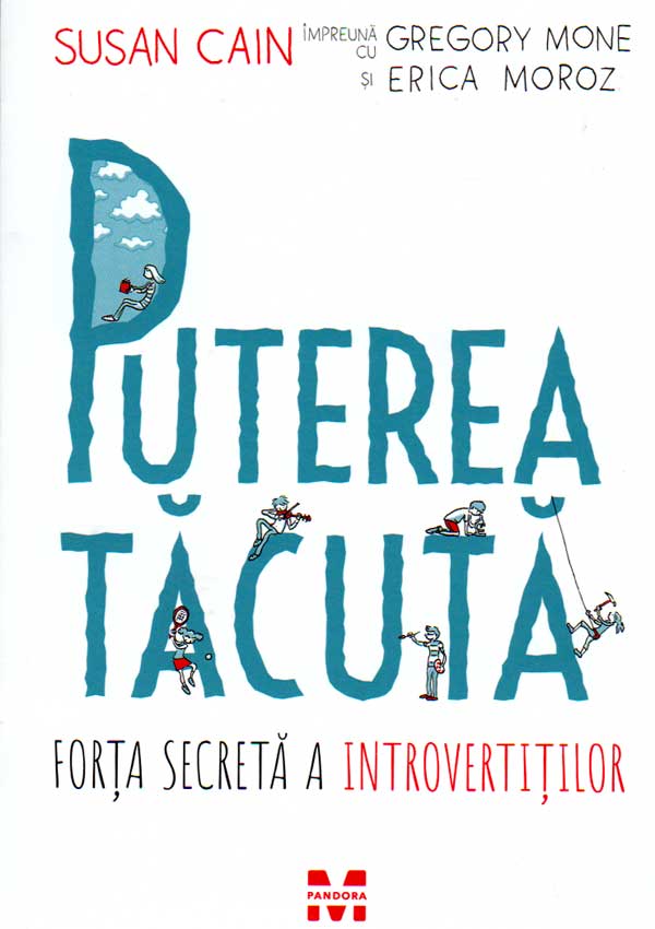 Puterea tacuta. Forta secreta a introvertitilor - Susan Cain