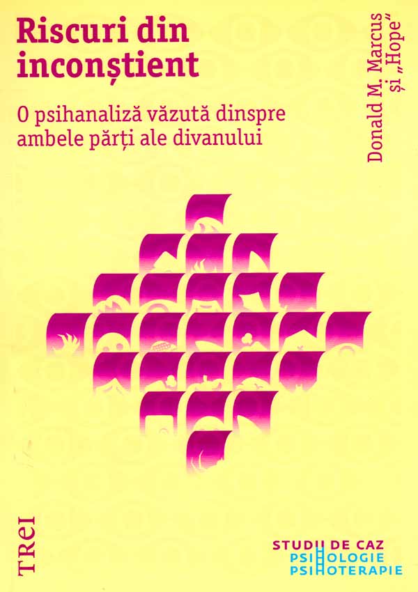 Riscuri din inconstient. O psihanaliza vazuta dinspre ambele parti ale divanului - Donald M. Marcus