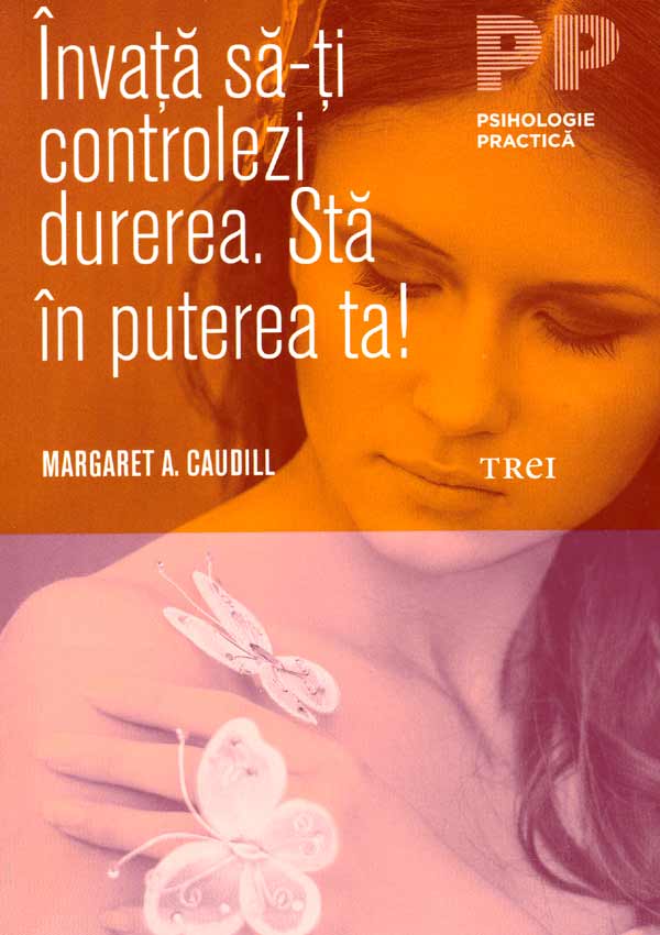 Invata sa-ti controlezi durerea. Sta in puterea ta! - Margaret A. Caudill