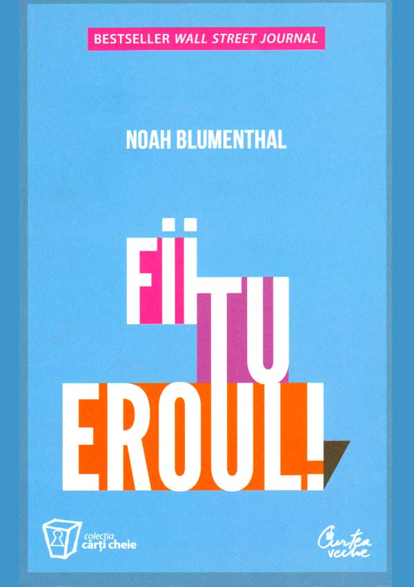 Fii tu eroul! - Noah Blumenthal