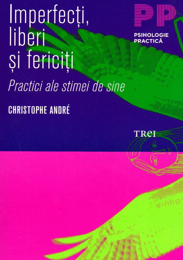 Imperfecti, liberi si fericiti. Practici ale stimei de sine - Christophe Andre