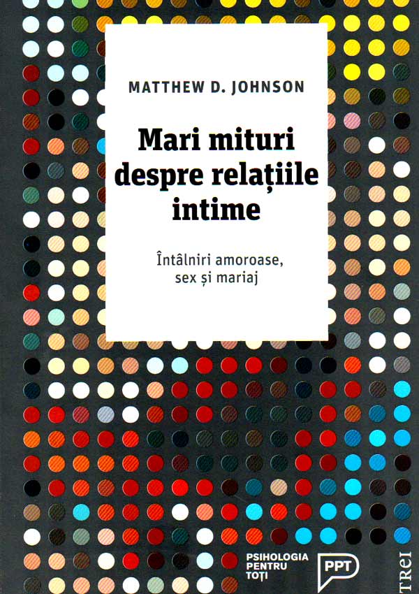 Mari mituri despre relatiile intime. Intalniri amoroase, sex si mariaj - Matthew D. Johnson