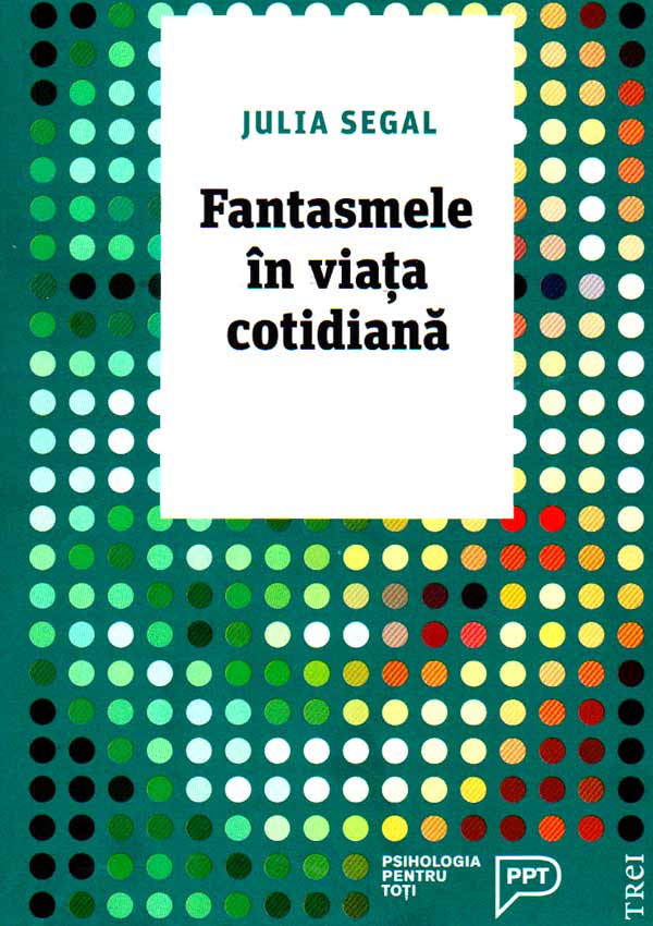 Fantasmele in viata cotidiana - Julia Segal