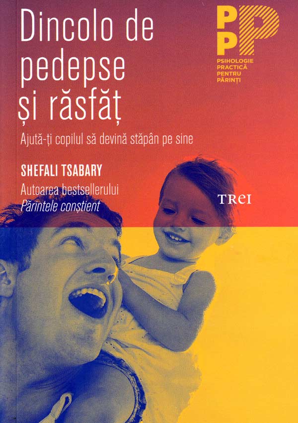 Dincolo de pedepse si rasfat. Ajuta-ti copilul sa devina stapan pe sine - Shefali Tsabary