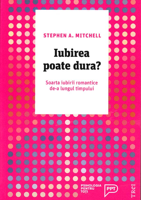 Iubirea poate dura? Soarta iubirii romantice de-a lungul timpului - Stephen A. Mitchell