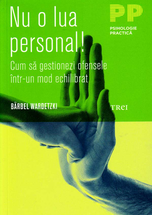 Nu o lua personal! Cum sa gestionezi ofensele intr-un mod echilibrat - Barbel Wardetzki