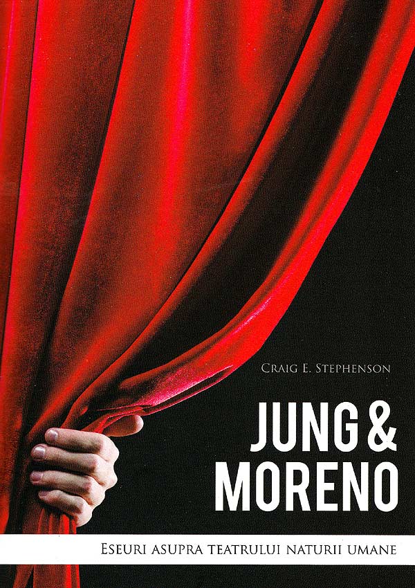 Jung & Moreno. Eseuri despre teatrul naturii umane - Craig E. Stephenson