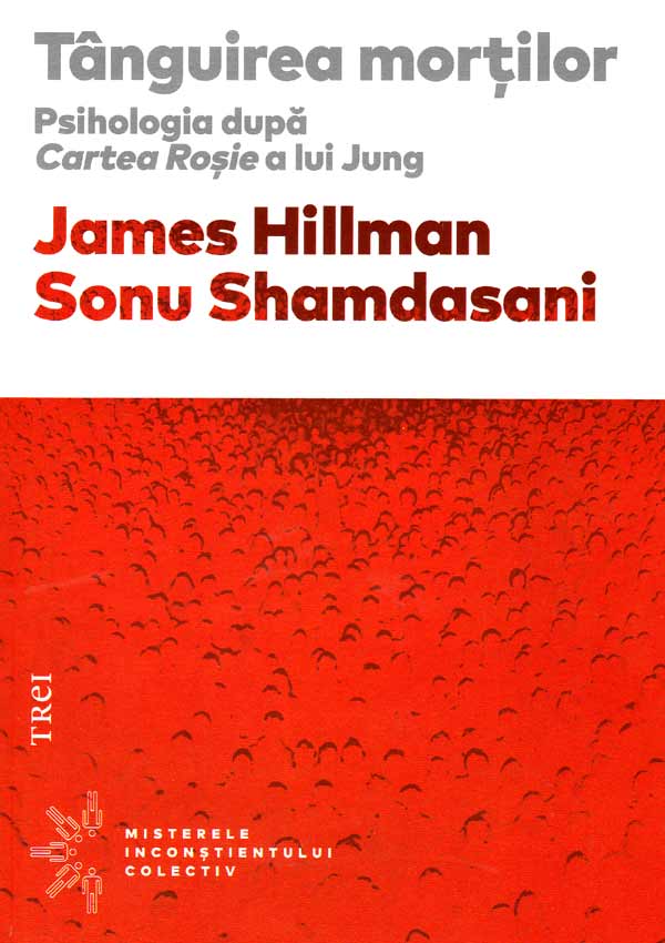 Tanguirea mortilor. Psihologia dupa Cartea Rosie a lui Jung - James Hillman