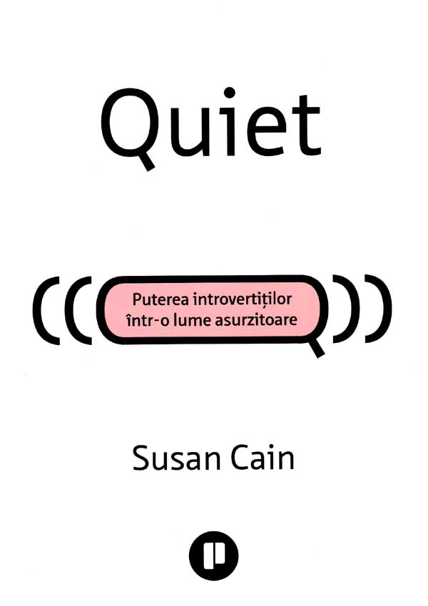Quiet. Puterea introvertitilor intr-o lume asurzitoare - Susan Cain