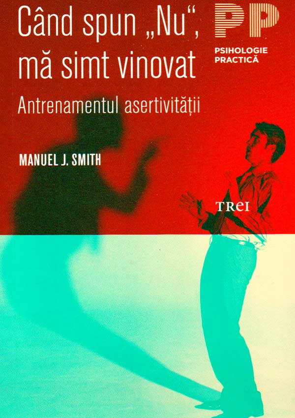 Cand spun Nu, ma simt vinovat. Antrenamentul asertivitatii - Manuel J. Smith