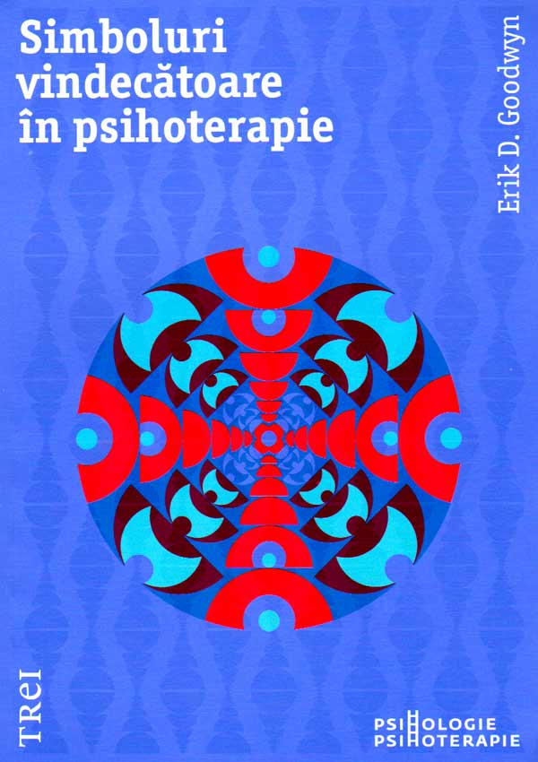 Simboluri vindecatoare in psihoterapie - Erik D. Goodwyn