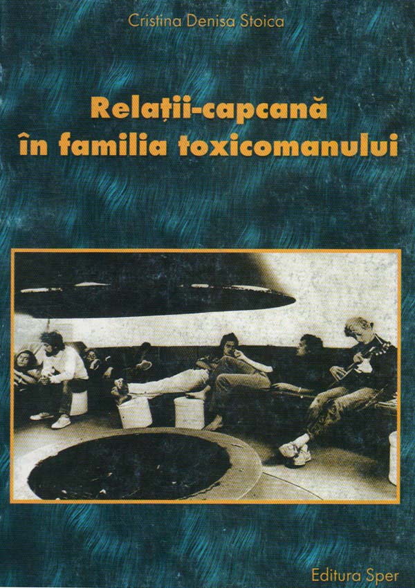 Relatii-capcana in familia toxicomanului - Cristina Denisa Stoica