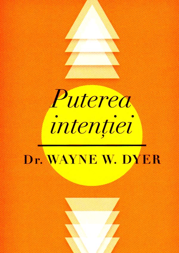 Puterea intentiei - Wayne W. Dyer