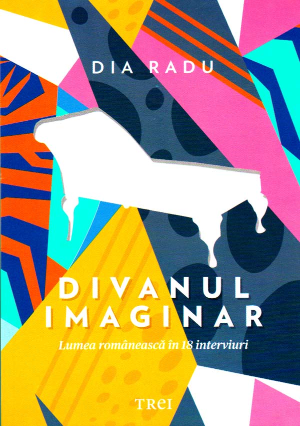Divanul imaginar. Lumea romaneasca in 18 interviuri - Dia Radu