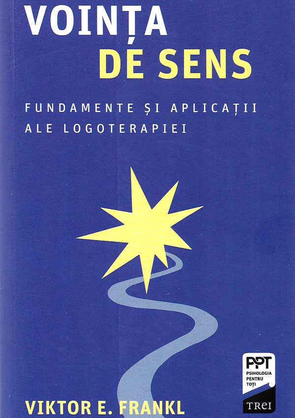 Vointa de sens. Fundamente si aplicatii ale logoterapiei - Viktor Frankl