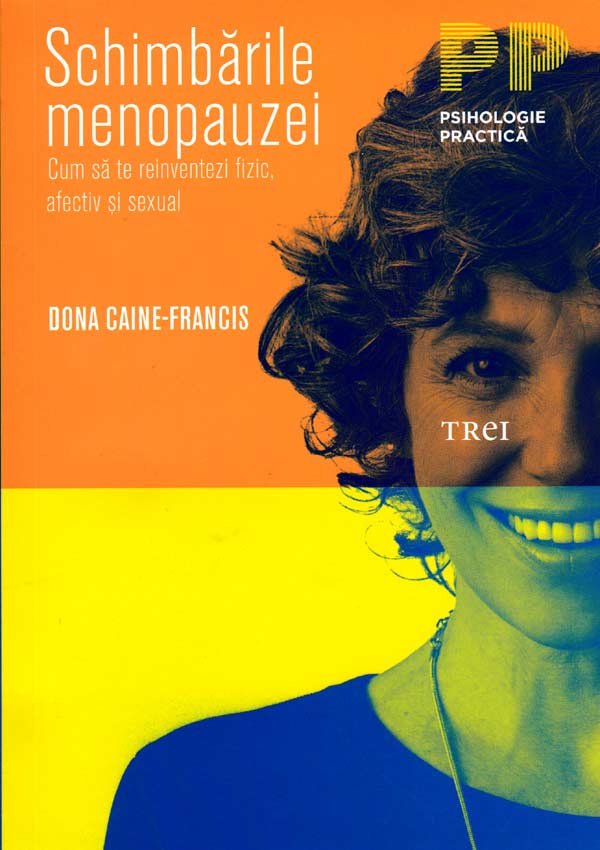 Schimbarile menopauzei. Cum sa te reinventezi fizic, afectiv si sexual - Caine-Francis Dona