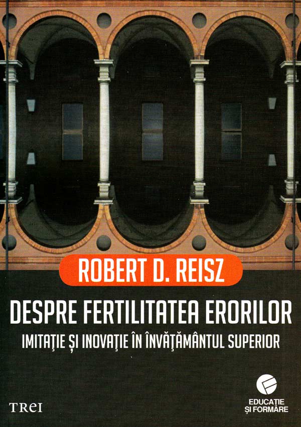 Despre fertilitatea erorilor. Imitatie si inovatie in invatamantul superior - Robert D. Reisz