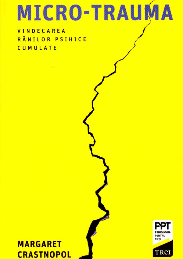 Micro-trauma. Vindecarea ranilor psihice cumulate - Margaret Crastnopol