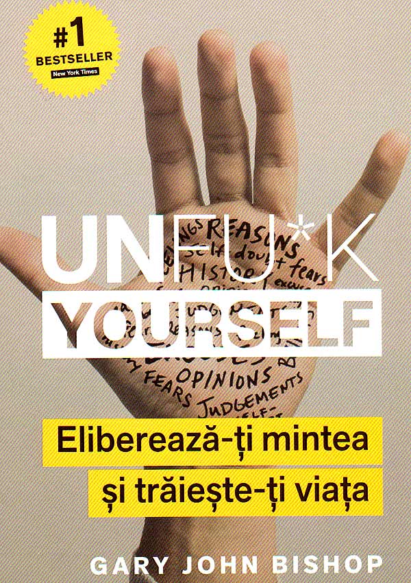 Unfu*k Yourself. Elibereaza-ti mintea si traieste-ti viata - Gary John Bishop