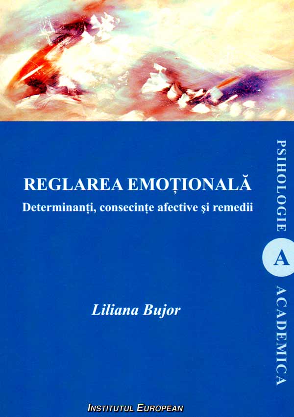 Reglarea emotionala. Determinanti, consecinte afective si remedii - Liliana Bujor
