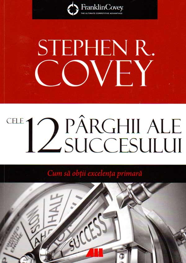 Cele 12 parghii ale succesului - Stephen R. Covey