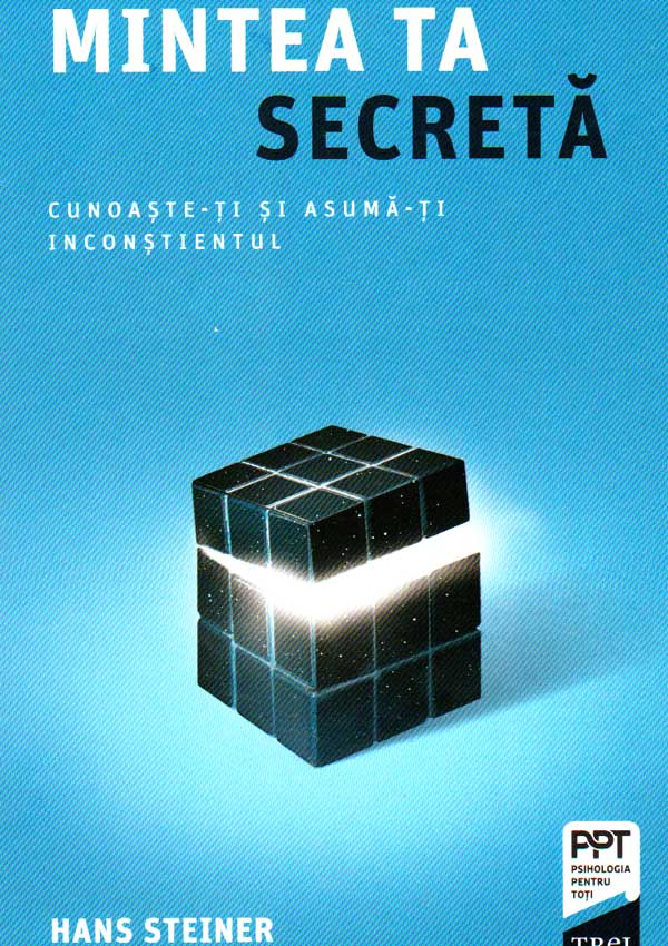 Mintea ta secreta. Cunoaste-ti si asuma-ti inconstientul - Hans Steiner