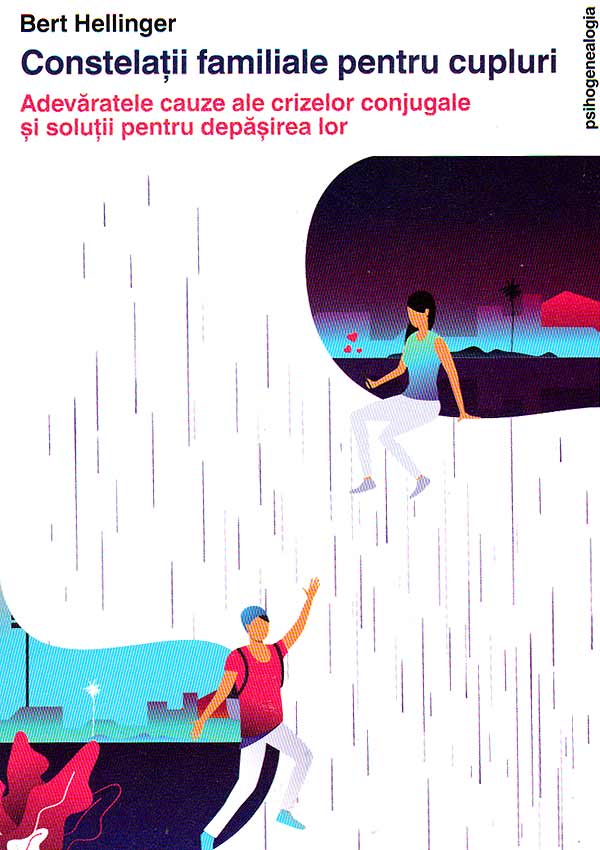 Constelatii familiale pentru cupluri. Adevarate cauze ale crizelor conjugale si solutii pentru depasirea lor - Bert Hellinger